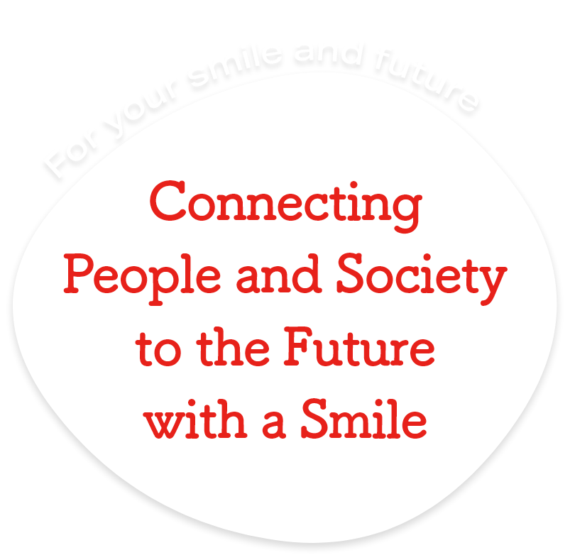 Connecting People and Society to the Future with a Smile.